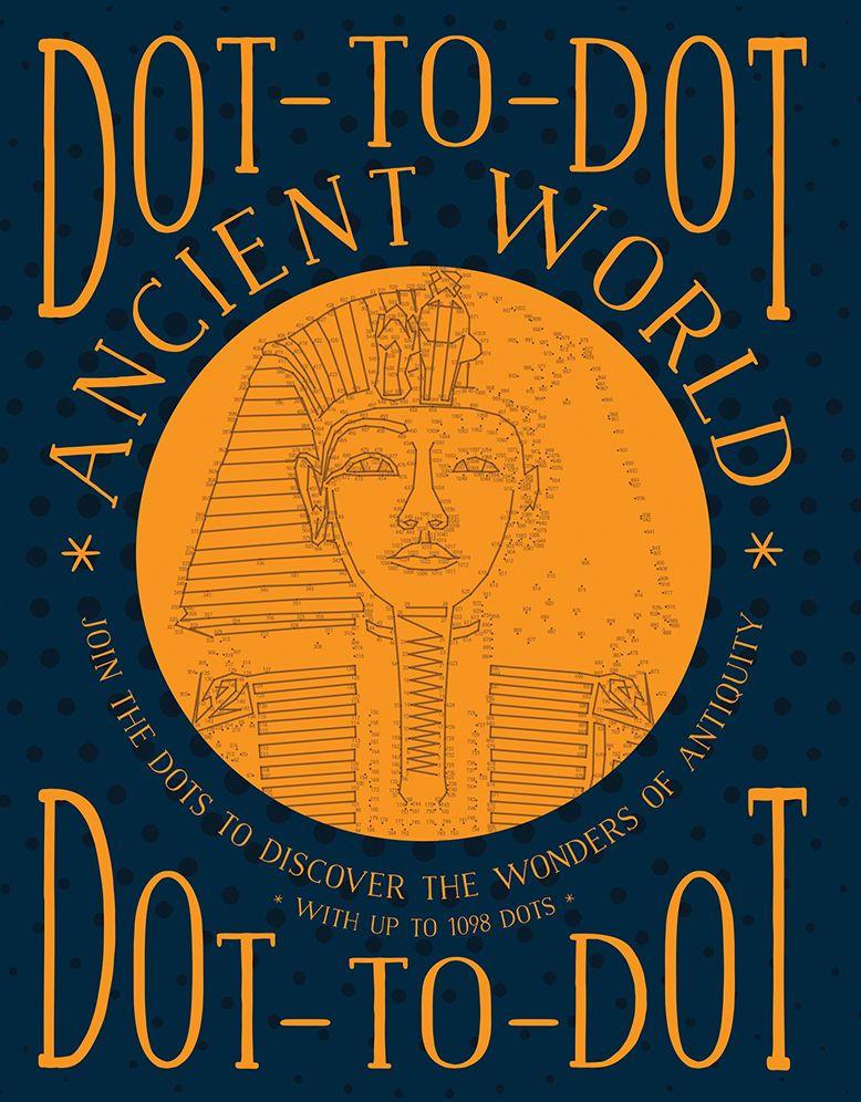Dot-to-Dot: Ancient World: Join The Dots To Discover The Wonders Of Antiquity, With Up To 1098 Dots