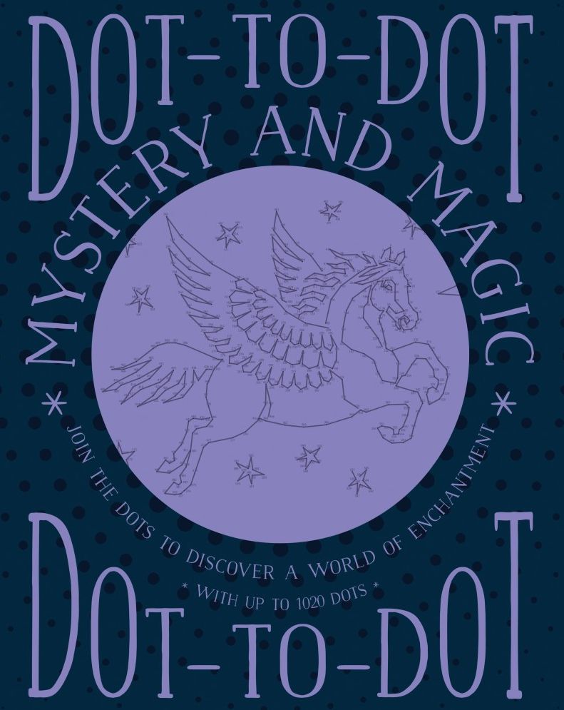 Dot-to-Dot: Mystery and Magic: Join The Dots To Discover A World Of Enchantment