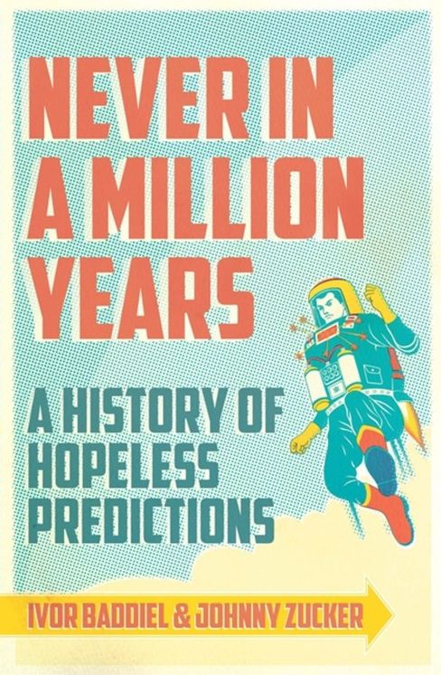 Never In A Million Years: A History of Hopeless Predictions