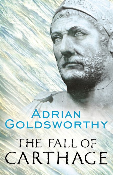 The Fall of Carthage: The Punic Wars 265-146BC