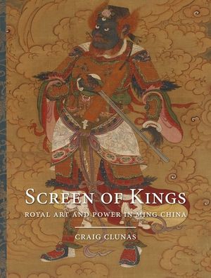 Screen of Kings: Royal Art and Power in Ming China