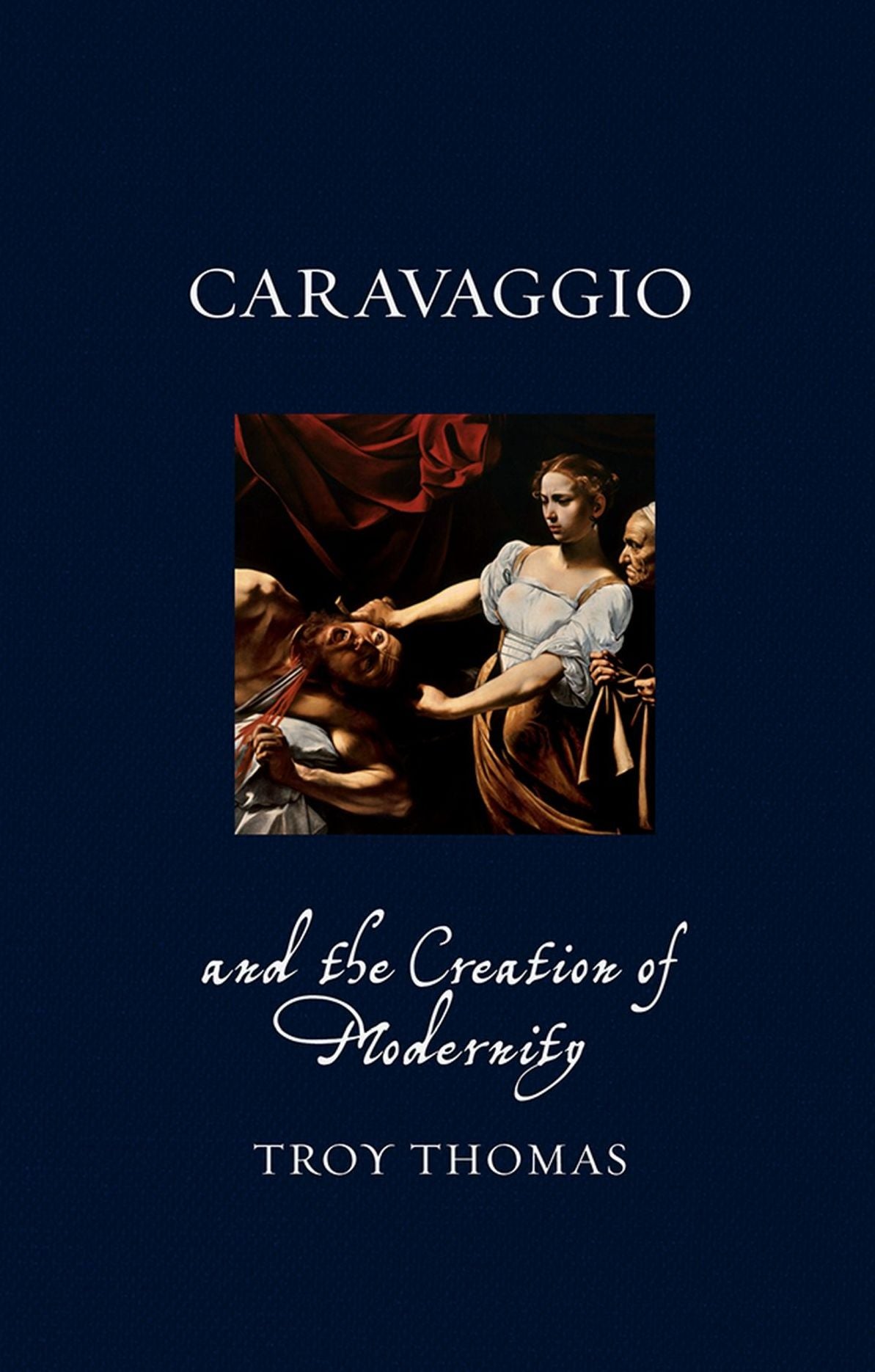 Caravaggio and the Creation of Modernity