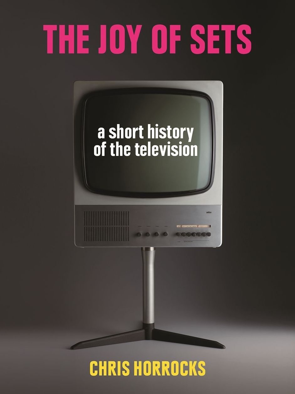 The Joy of Sets: A Short History of the Television