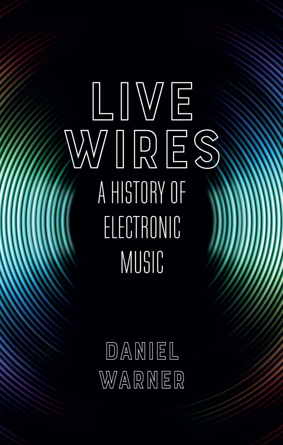 Live Wires: A History of Electronic Music