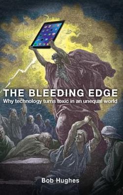 The Bleeding Edge: Why Technology Turns Toxic in an Unequal World