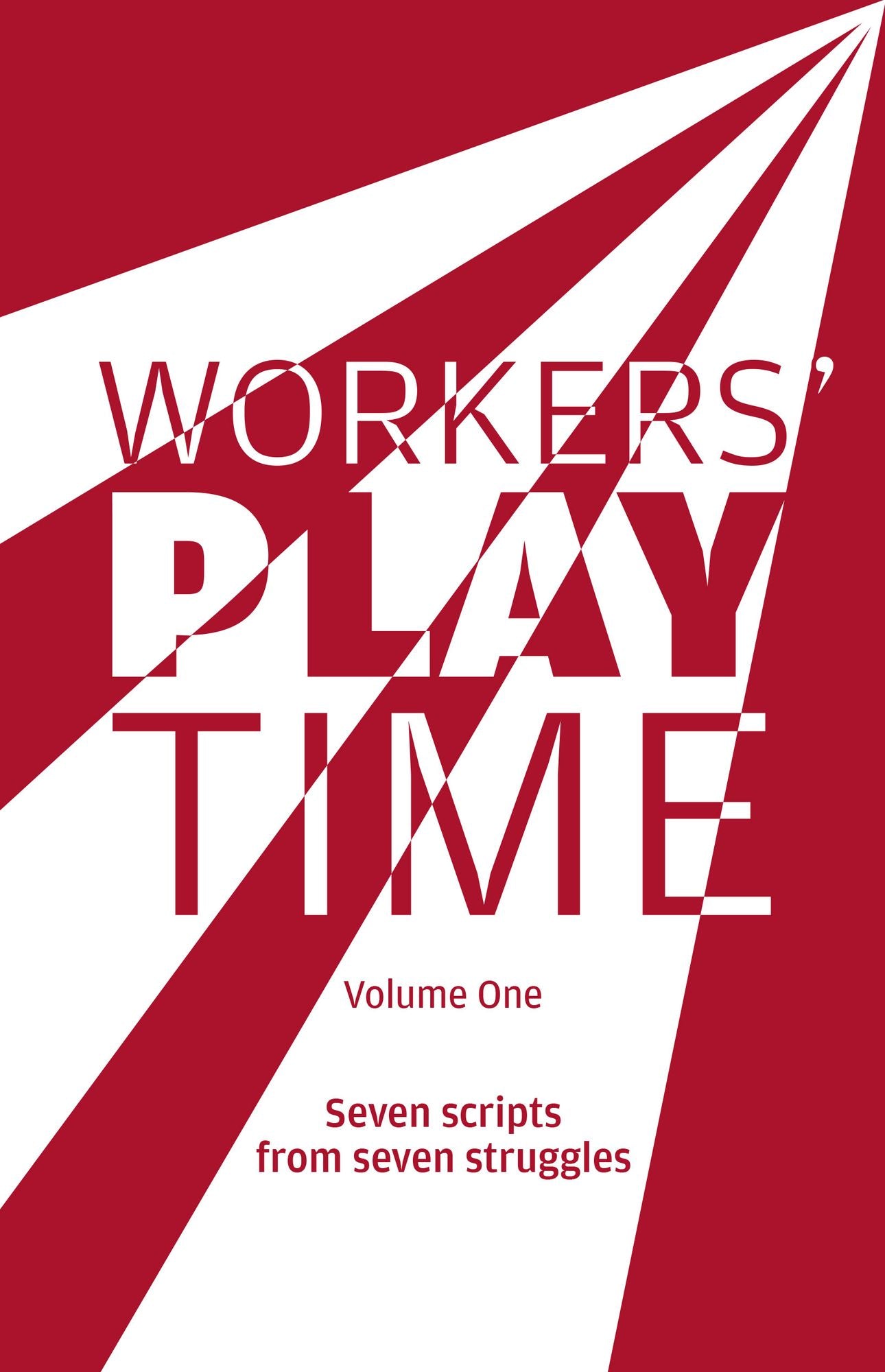 Workers Play Time : A Collection of Plays Born from the Great Struggles of the Trade Union Movement