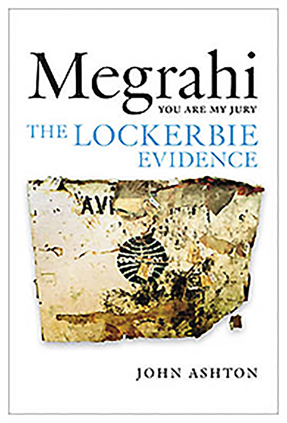 Megrahi: You Are My Jury: The Lockerbie Evidence