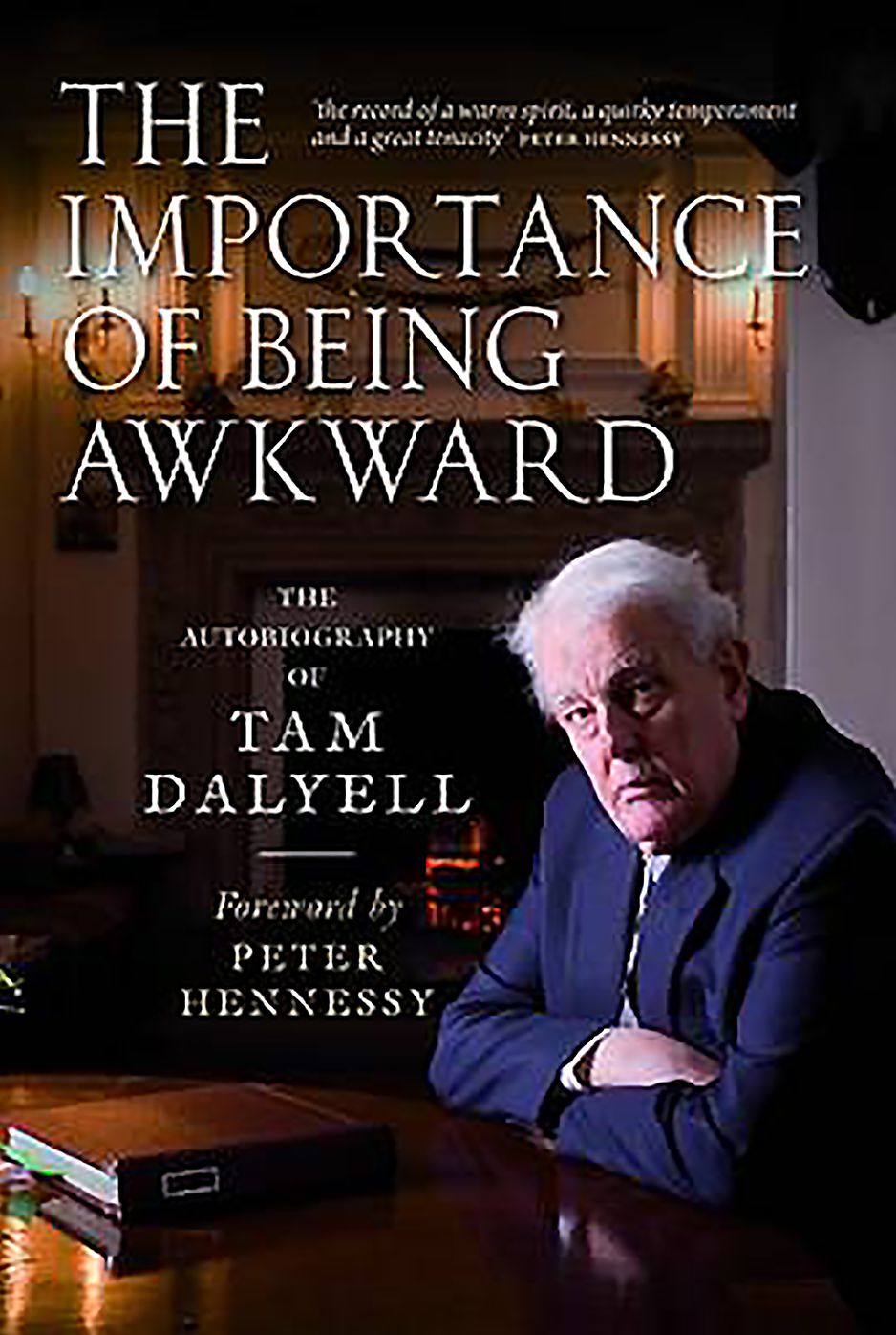 The Importance of Being Awkward: The Autobiography of Tam Dalyell