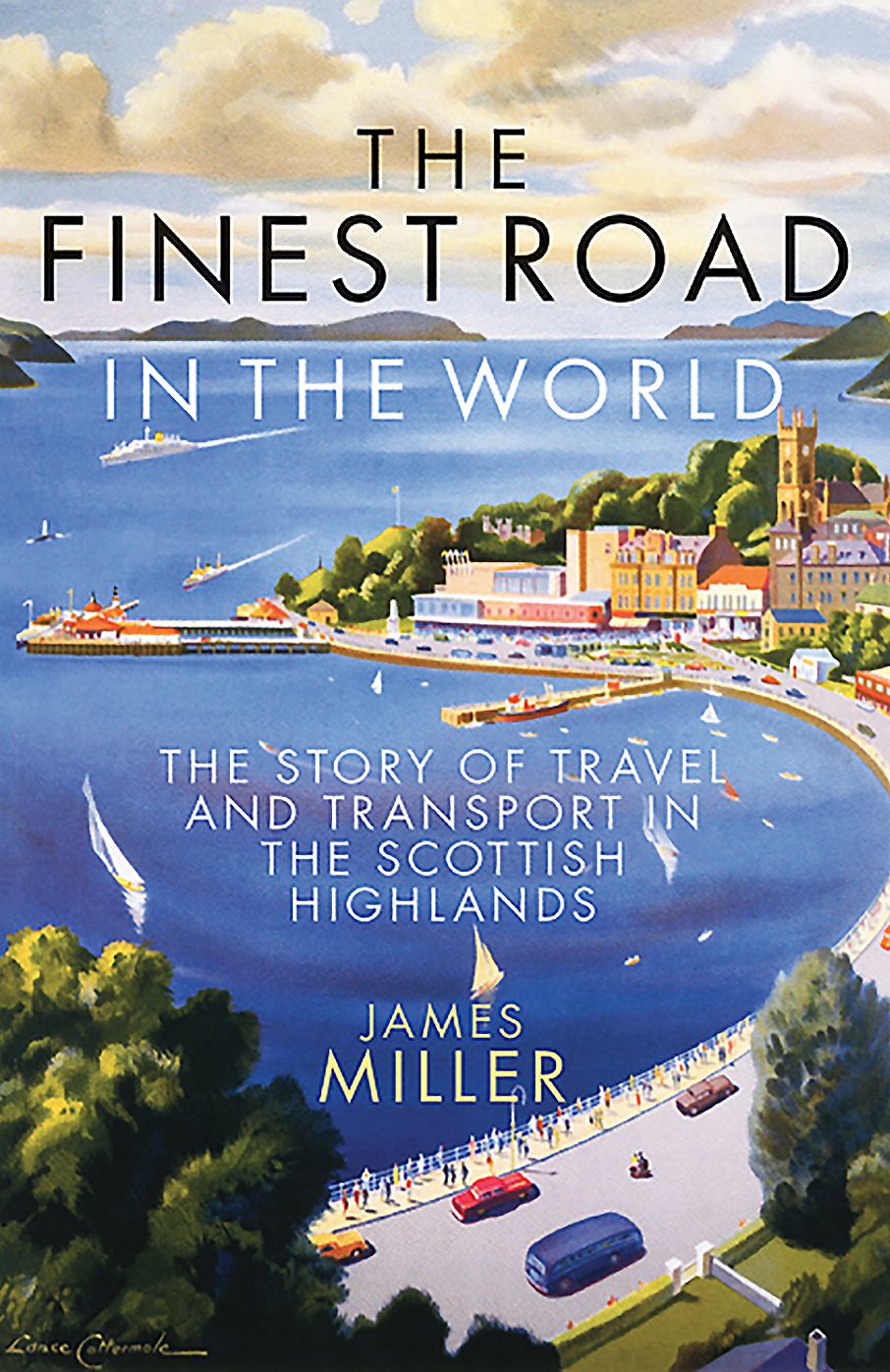 The Finest Road in the World: The Story of Travel and Transport in the Scottish Highlands
