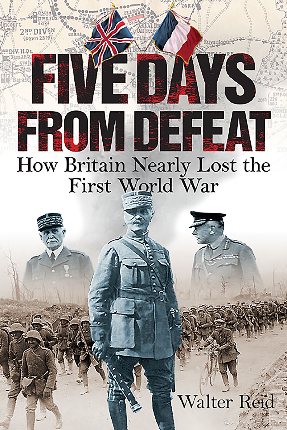 Five Days From Defeat: How Britain Nearly Lost the First World War