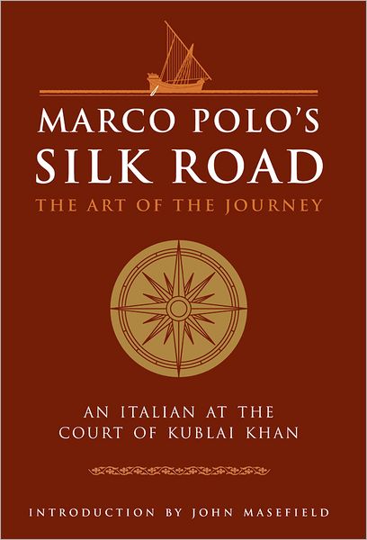Marco Polo's Silk Road: The Art of the Journey - An Italian at the Court of Kublai Khan