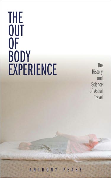 The Out of Body Experience: The History and Science of Astral Travel