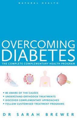 Overcoming Diabetes: The Complete Complementary Health Program. Sarah Brewer