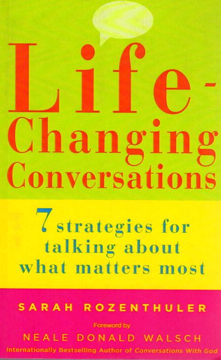 Life-Changing Conversations: 7 Strategies for Talking About What Matters Most