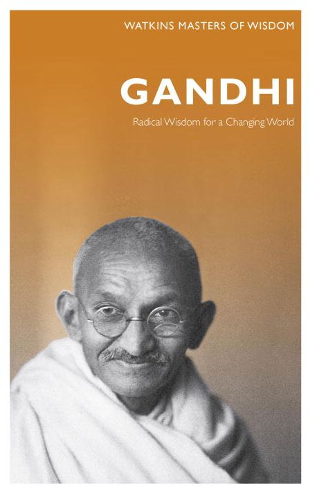 Masters of Wisdom: Gandhi: Radical Wisdom for Changing the World