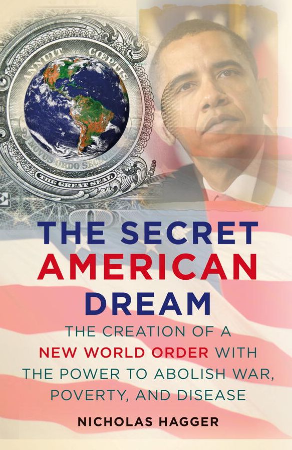 the Secret American Dream: The Creation of a New World Order with the Power to Abolish War, Poverty, and Disease