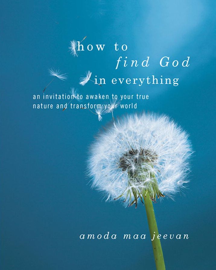 How to Find God in Everything: An Invitation to Awaken to Your True Nature and Transform Your World