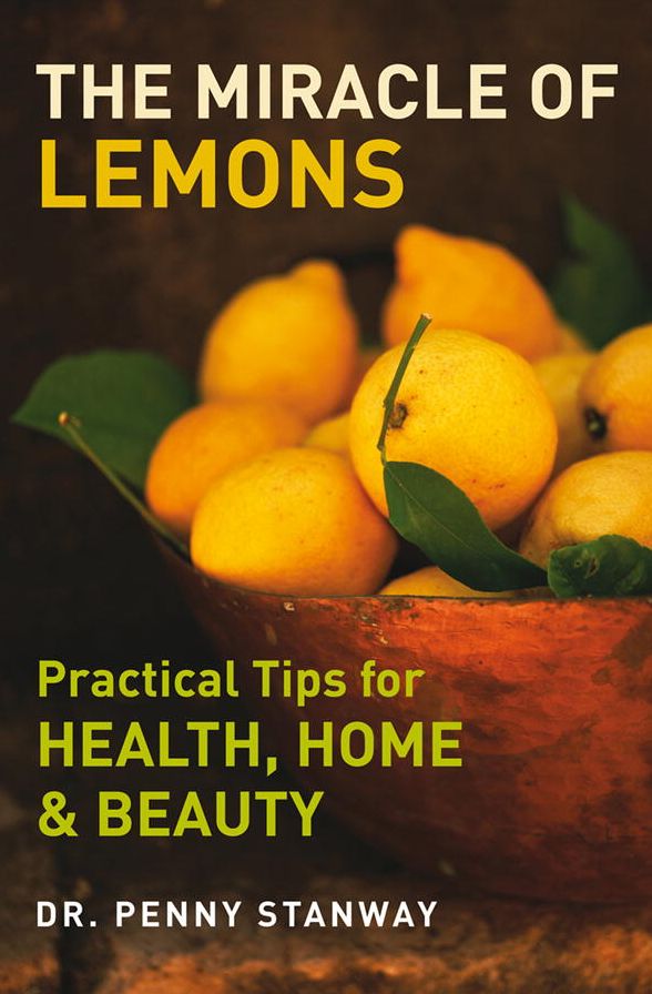 The Miracle of Lemons: Practical Tips for Health, Home and Beauty