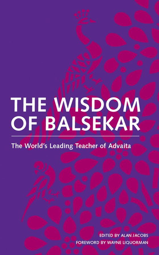The Wisdom of Balsekar: The World's Leading Teacher of Advaita