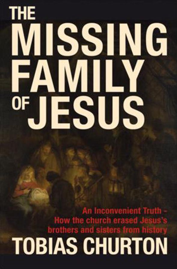 The Missing Family of Jesus: An Inconvenient Truth - How the Church Erased Jesus's Brothers and Sisters fromHistory