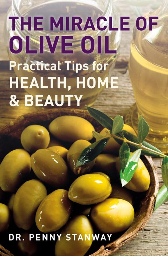 The Miracle of Olive Oil: Practical Tips for Health, Home and Beauty