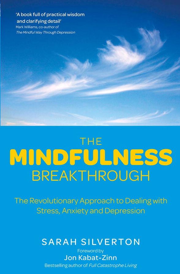 The Mindfulness Breakthrough: The Revolutionary Approach to Dealing with Stress, Anxiety and Depression