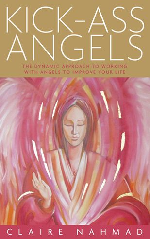 Kick-Ass Angels: The Dynamic Approach to Working with Angels to Improve Your Life