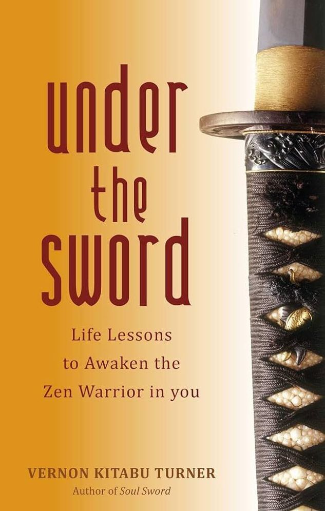 Under the Sword: Life Lessons to Awaken the Zen Warrior in You