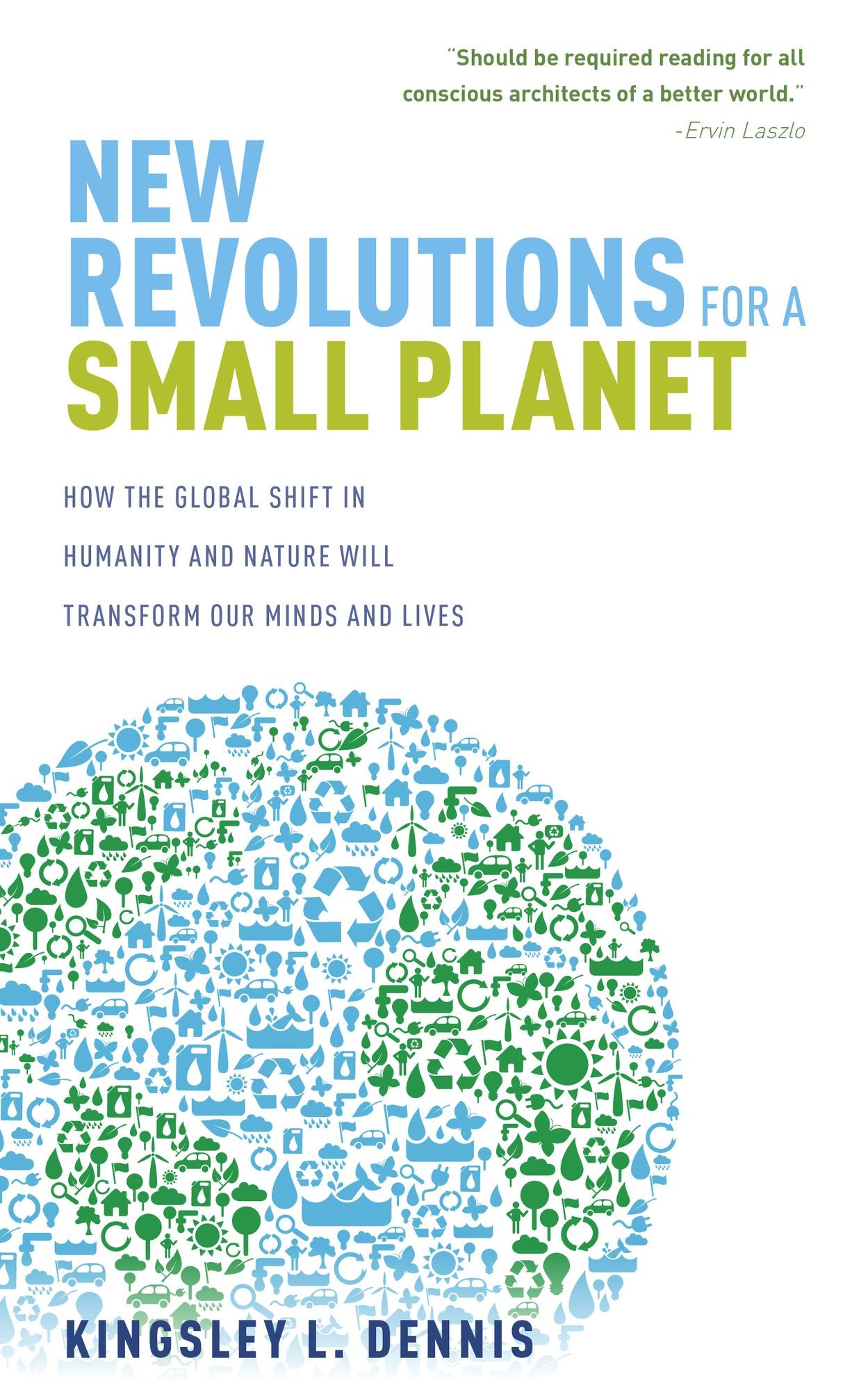 New Revolutions for a Small Planet: How the Global Shift in Humanity and Nature will Transform Our Minds and Lives