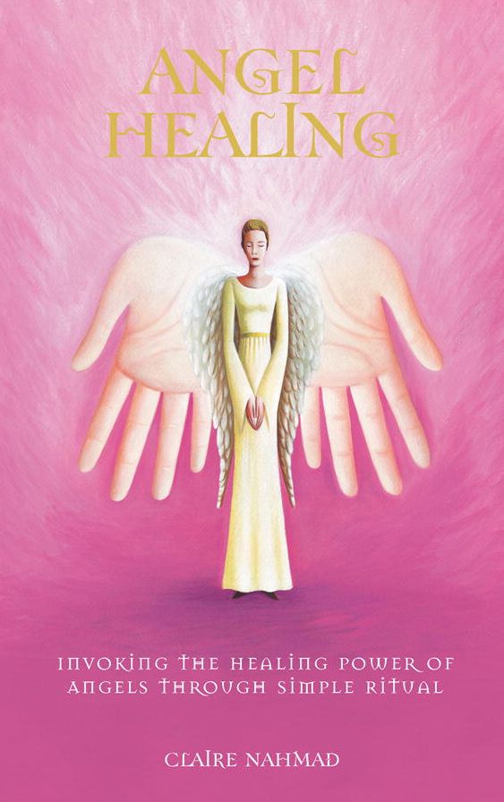 Angel Healing: Invoking the Healing Power of Angels through Simple Ritual