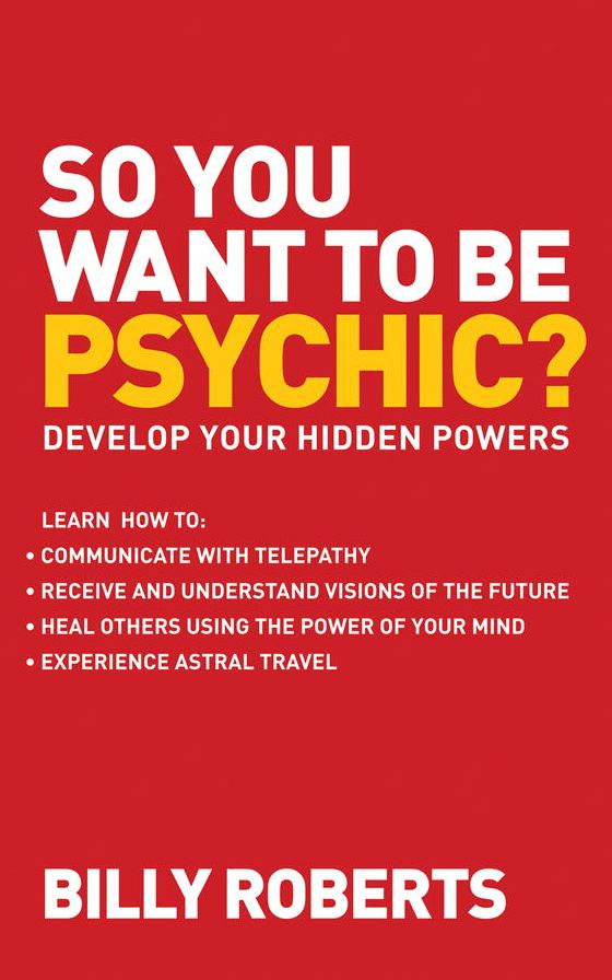 So You Want to be Psychic?: Develop your Hidden Powers