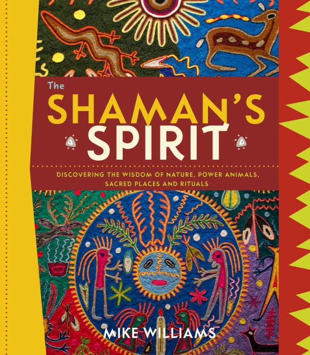 The Shaman's Spirit: Connecting to the Power of Nature