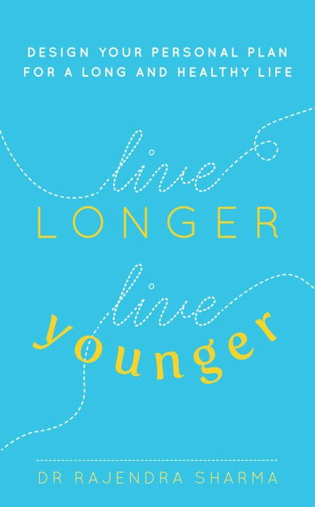 Live Longer, Live Younger: Design Your Personal Plan for a Long and Healthy Life
