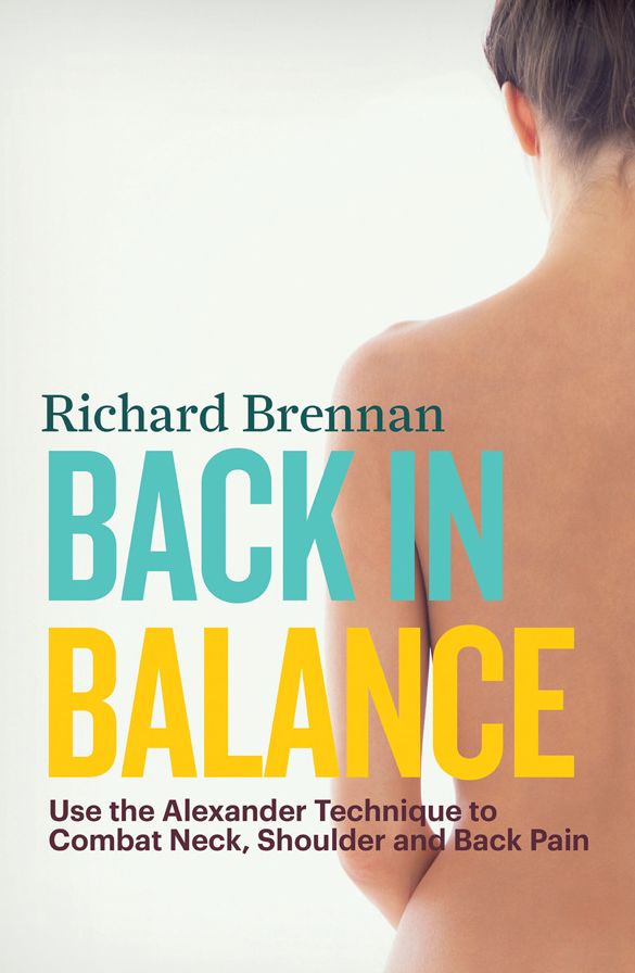 Back in Balance: Use the Alexander Technique to Combat Neck, Shoulder and Back Pain