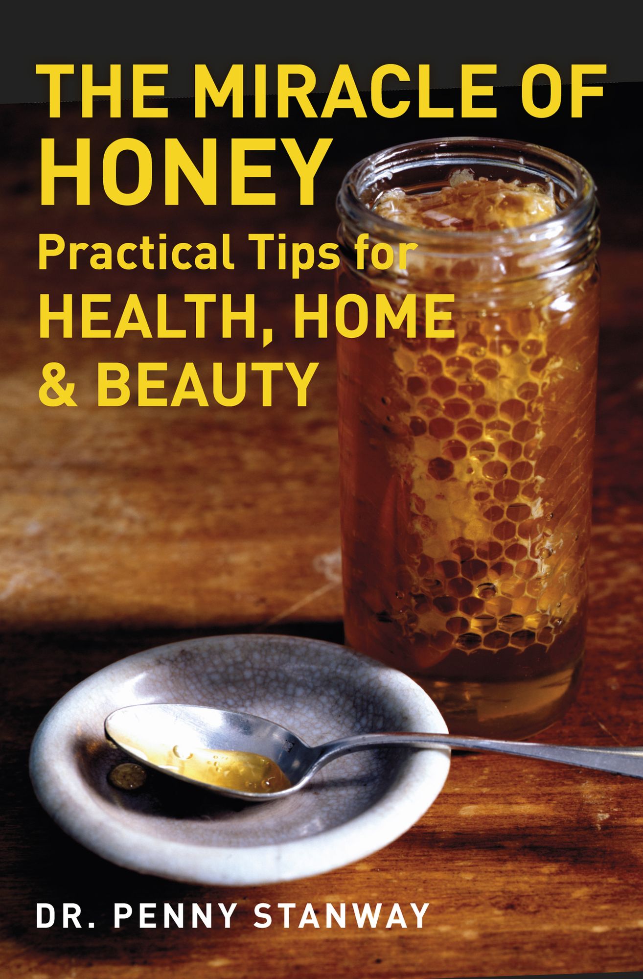 The Miracle of Honey: Practical Tips for Health, Home & Beauty