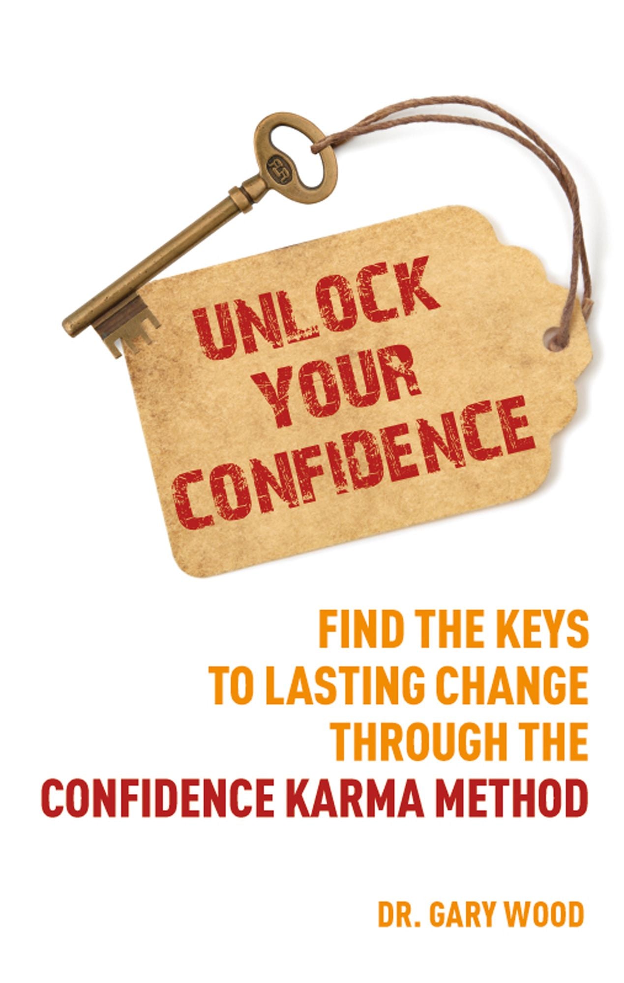 Unlock Your Confidence: Find the Keys to Lasting Change through the Confidence Karma Method