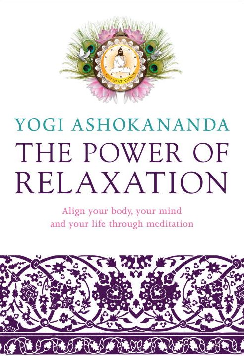Power of Relaxation: Align Your Body, Your Mind, and Your Life Through Meditation