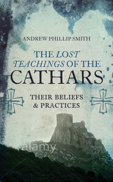 Lost Teachings of the Cathars: Their Beliefs and Practices