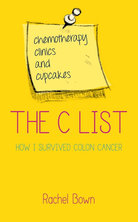 The C List: Chemotherapy, Clinics and Cupcakes . . . How I Survived Colon Cancer