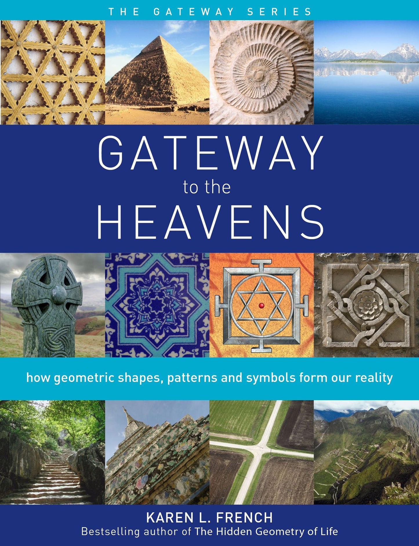 Gateway to the Heavens: How Geometric Shapes, Patterns and Symbols Form Our Reality