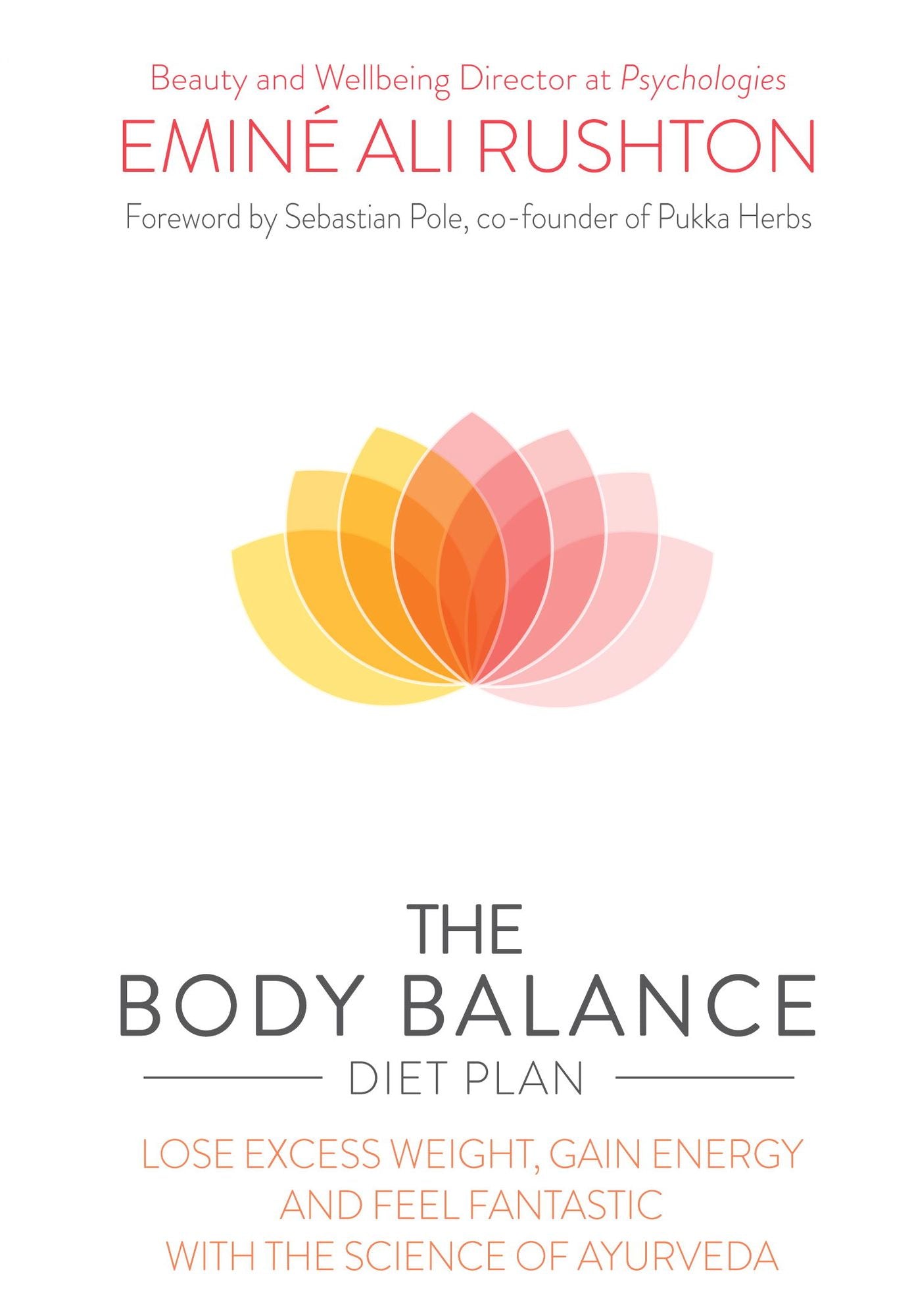 The Body Balance Diet Plan: Lose weight, gain energy and feel fantastic with the science of Ayurveda