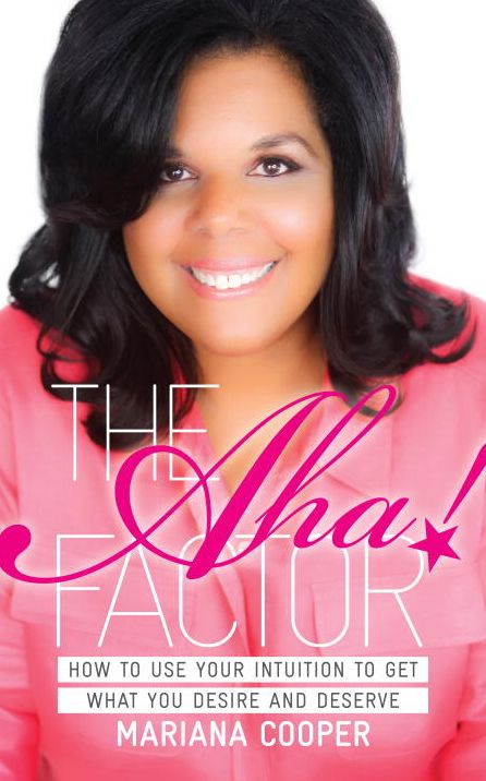 The Aha! Factor: How to Use Your Intuition to Get What You Desire and Deserve