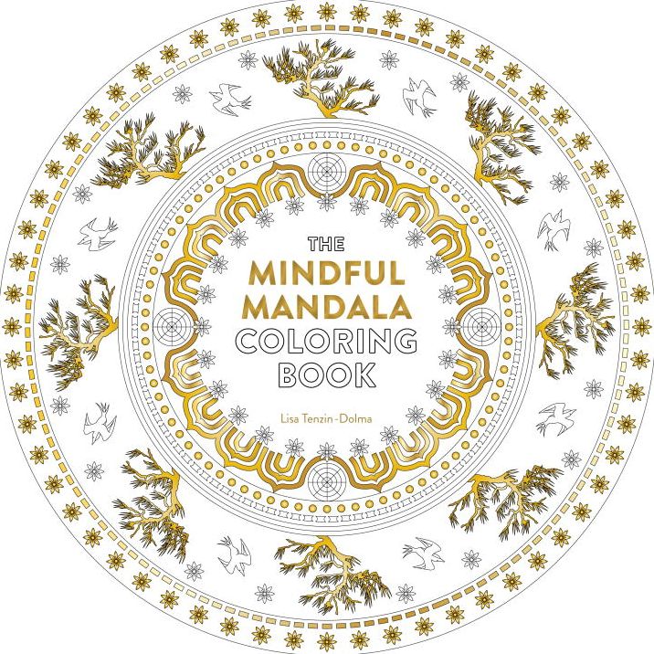 The Mindful Mandala Coloring Book: Inspiring Designs for Contemplation, Meditation and Healing