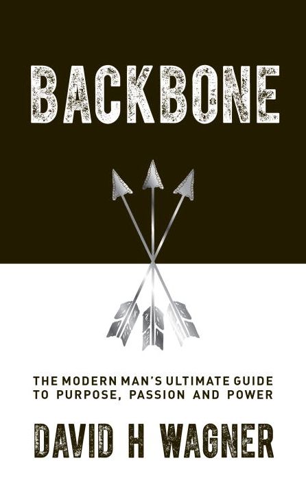 Backbone: The Modern Man's Ultimate Guide to Purpose, Passion and Power