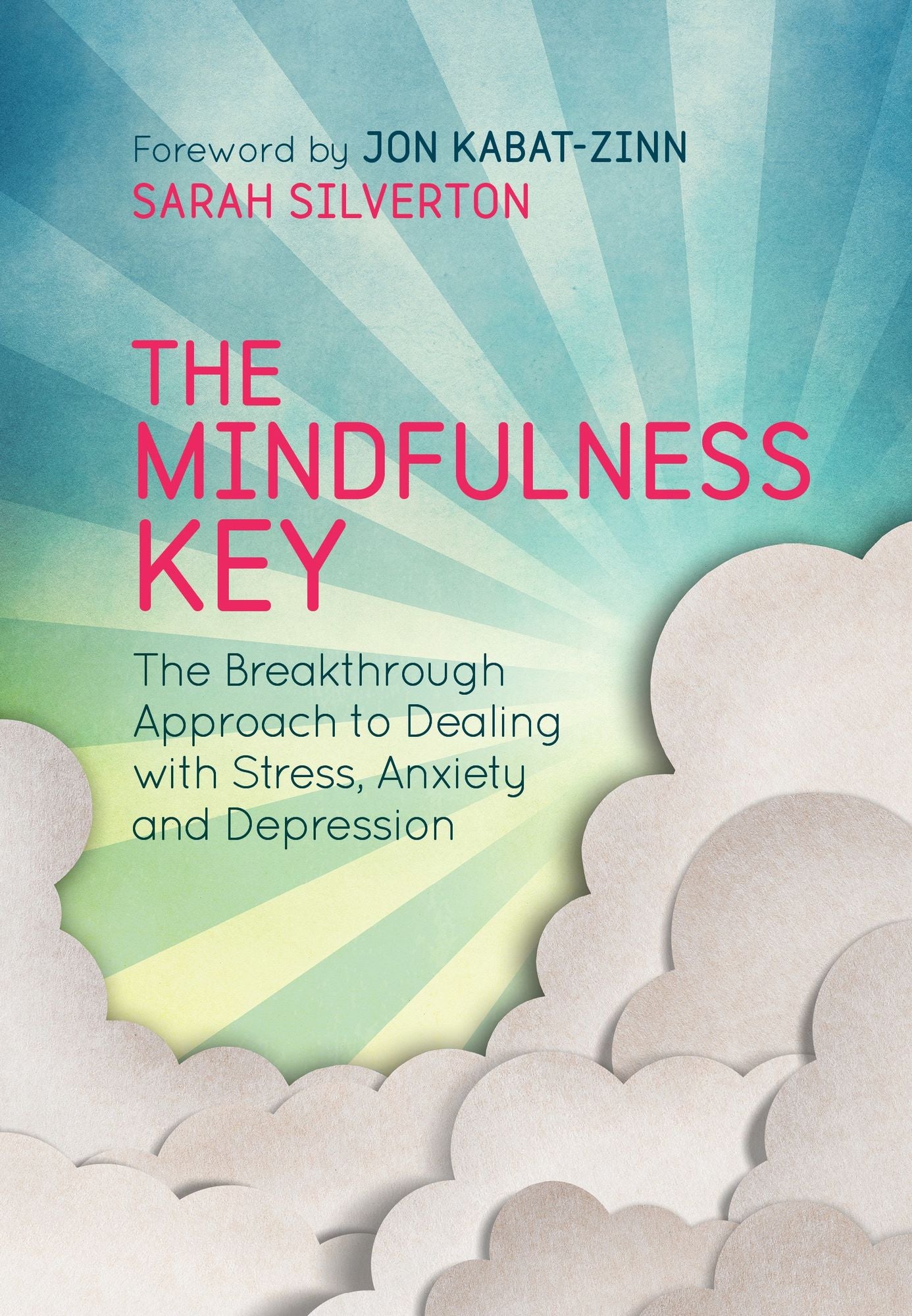 The Mindfulness Key: The Breakthrough Approach to Dealing with Stress, Anxiety and Depression