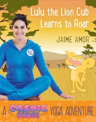 Lulu the Lion Cub Learns to Roar: A Cosmic Kids Yoga Adventure