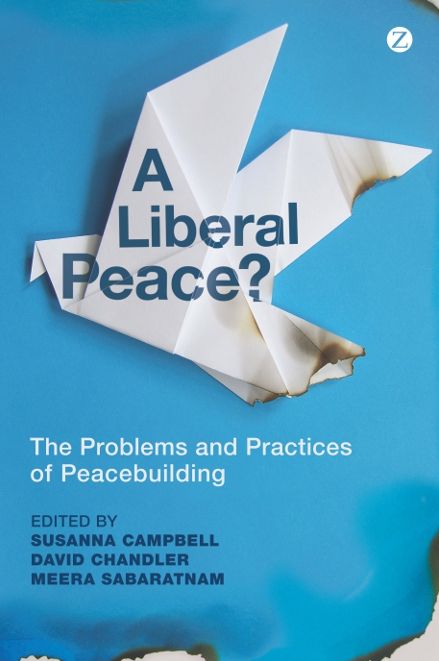 A Liberal Peace?: The Problems and Practices of Peacebuilding