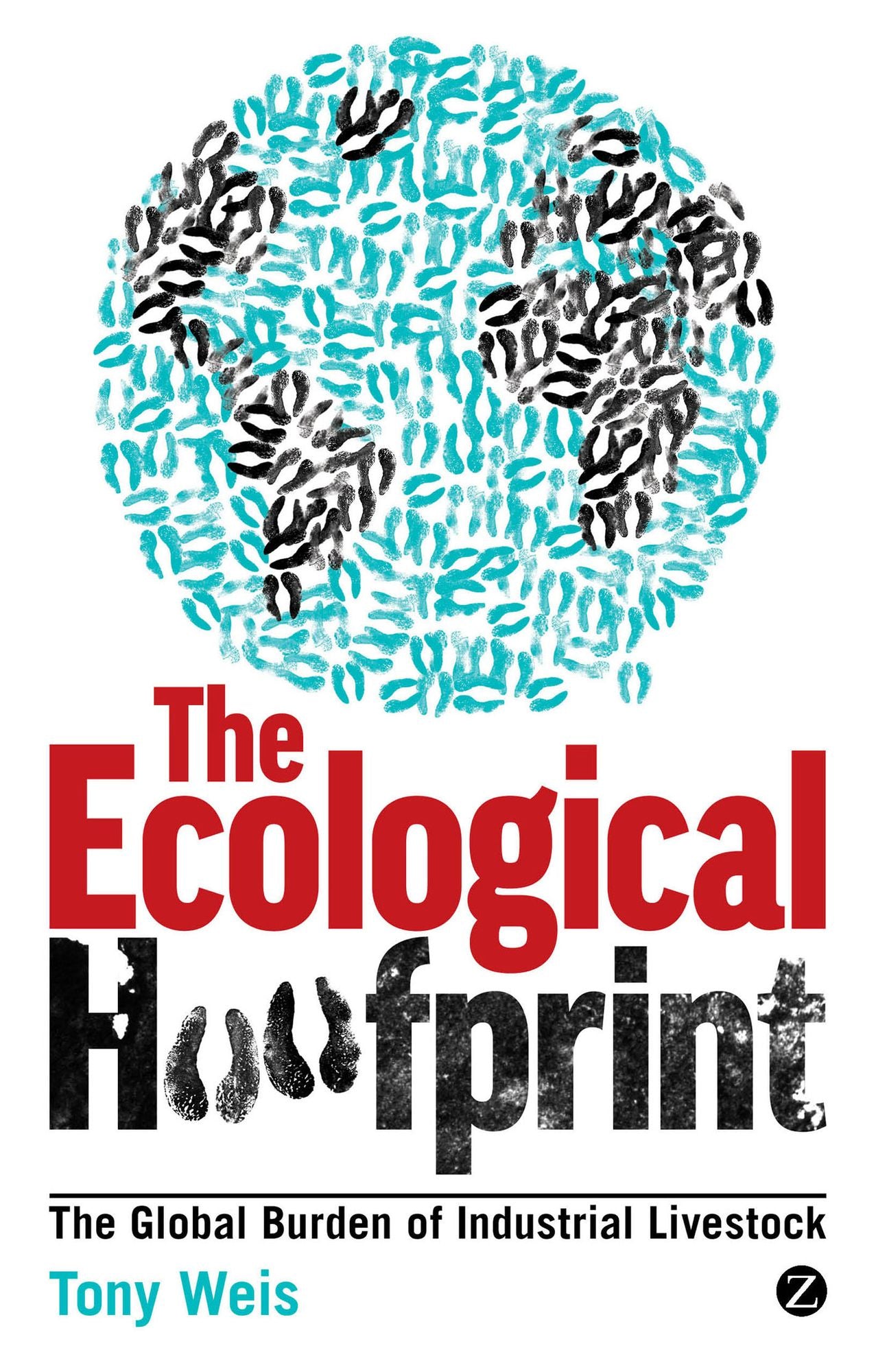 The Ecological Hoofprint: The Global Burden of Industrial Livestock