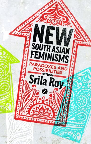 New South Asian Feminisms: Paradoxes and Possibilities