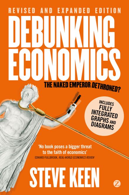 Debunking Economics (Digital Edition - Revised, Expanded and Integrated): The Naked Emperor Dethroned?